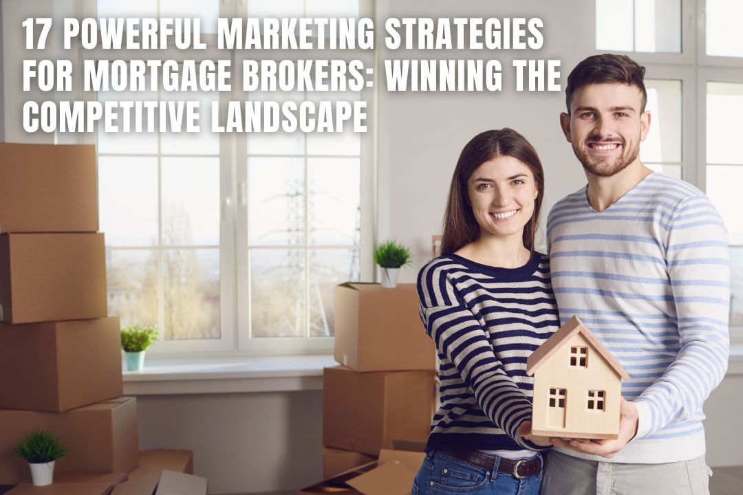 17 Powerful Marketing Strategies for Mortgage Brokers